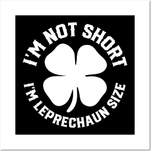 I'm not Short I'm Leprechaun Size - st Patrick's day Posters and Art